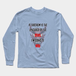 Sarcasm is the language of the Devil Long Sleeve T-Shirt